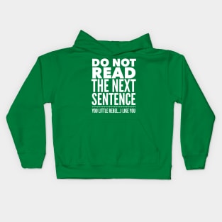 DO NOT READ THE NEXT SENTENCE YOU LITTLE REBEL....I LIKE YOU Kids Hoodie